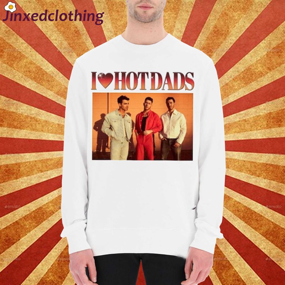 I Love Hot Dads Shirt Double Sided I Love Hot Dads Jonas Brothers 